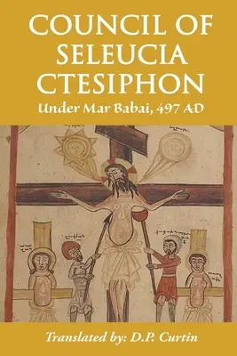 Seleucijský koncil v Ktésifóne: Pod vedením Mar Babai 497 n. l. - Council of Seleucia-Ctesiphon: Under Mar Babai 497 AD