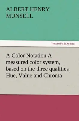 Zápis farieb Meraný systém farieb založený na troch vlastnostiach Hue (odtieň), Value (hodnota) a Chroma (farba) (Munsell A. H. (Albert Henry)) - A Color Notation A measured color system, based on the three qualities Hue, Value and Chroma (Munsell A. H. (Albert Henry))