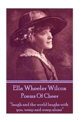 Ella Wheeler Wilcoxová Básne o nálade: Smej sa a svet sa smeje s tebou. plač a plač sám