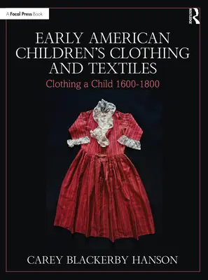 Rané americké detské oblečenie a textil: Oblečenie dieťaťa 1600-1800 - Early American Children's Clothing and Textiles: Clothing a Child 1600-1800