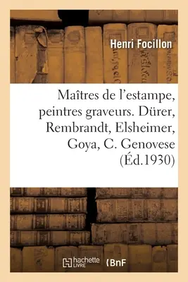 Masters of the Print, Painters Engravers. Drer, Rembrandt, Elsheimer, Goya, Castiglione Genovese: Daumier, Manet, English Images, New World, Zor - Matres de l'Estampe, Peintres Graveurs. Drer, Rembrandt, Elsheimer, Goya, Castiglione Genovese: Daumier, Manet, Images Anglaises, Nouveau Monde, Zor