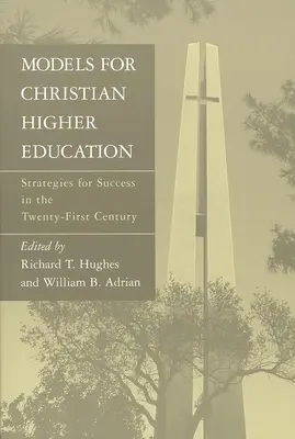 Modely kresťanského vysokoškolského vzdelávania: Stratégie pre úspech v dvadsiatom prvom storočí - Models for Christian Higher Education: Strategies for Success in the Twenty-First Century