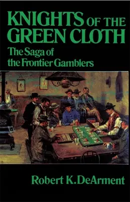 Rytieri zeleného plátna: Sága o hazardných hráčoch z pohraničia - Knights of the Green Cloth: The Saga of the Frontier Gamblers