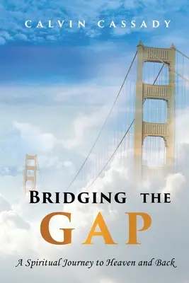 Preklenutie priepasti: Duchovná cesta do neba a späť - Bridging the Gap: A Spiritual Journey to Heaven and Back