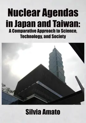 Jadrové programy v Japonsku a na Taiwane: Porovnávací prístup k vede, technológiám a spoločnosti - Nuclear Agendas in Japan and Taiwan: A Comparative Approach to Science, Technology, and Society