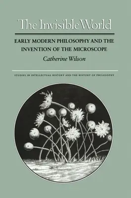 Neviditeľný svet: Neviditeľný svet: spoločný pohľad na svet a svetový pohľad na svet (The Visible World: Invisible and the World of the World). - The Invisible World: Early Modern Philosophy and the Invention of the Microscope