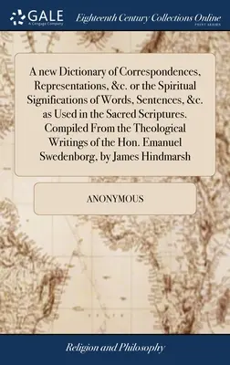 Nový slovník korešpondencií, reprezentácií a pod. alebo duchovných významov slov, viet a pod. použitých vo Svätom písme. C - A new Dictionary of Correspondences, Representations, &c. or the Spiritual Significations of Words, Sentences, &c. as Used in the Sacred Scriptures. C