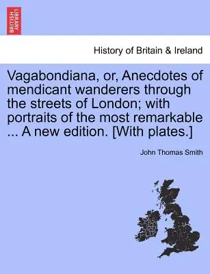 Vagabondiana, or, Anecdotes of Mendicant Wanderers Through the Streets of London; With Portraits of the Most Remarkable ... a New Edition. [s tabuľkou - Vagabondiana, Or, Anecdotes of Mendicant Wanderers Through the Streets of London; With Portraits of the Most Remarkable ... a New Edition. [With Plate