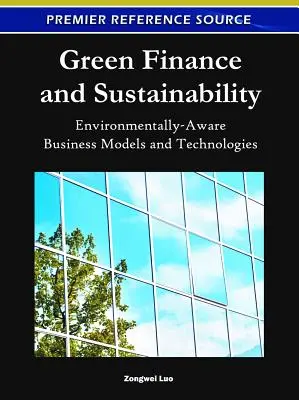 Zelené financie a udržateľnosť: Podnikateľské modely a technológie zohľadňujúce životné prostredie - Green Finance and Sustainability: Environmentally-Aware Business Models and Technologies