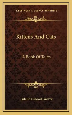 Mačiatka a mačky: Kniha rozprávok - Kittens And Cats: A Book Of Tales