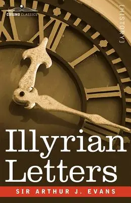 Ilyrské listy: Vydanie revidovaného výberu korešpondencie z ilyrských provincií Bosny, Hercegoviny, Čiernej Hory, Albánska, Dalmácie - Illyrian Letters: A Revised Selection of Correspondence from the Illyrian Provinces of Bosnia, Herzegovina, Montenegro, Albania, Dalmati