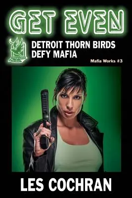 Vyrovnajte sa: Detroit Thorn Birds Defy Mafia - Mafia Works #3 - Get Even: Detroit Thorn Birds Defy Mafia - Mafia Works #3