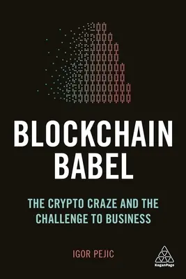 Blockchain Babel: Bipchain: kryptobláznovstvo a výzva pre biznis - Blockchain Babel: The Crypto Craze and the Challenge to Business