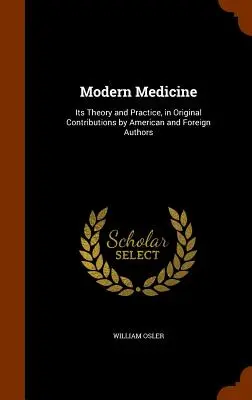 Moderná medicína: Jej teória a prax v pôvodných príspevkoch amerických a zahraničných autorov - Modern Medicine: Its Theory and Practice, in Original Contributions by American and Foreign Authors