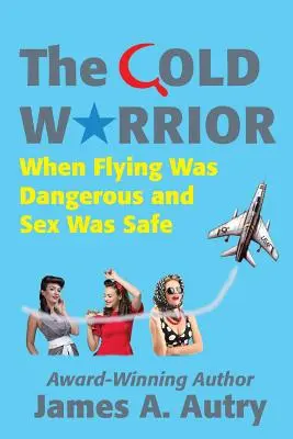 Chladný bojovník: Keď bolo lietanie nebezpečné a sex bezpečný - The Cold Warrior: When Flying Was Dangerous and Sex Was Safe
