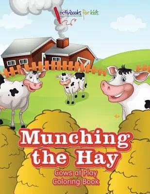 Munching the Hay: Knižka na vyfarbovanie: Kravy pri hre - Munching the Hay: Cows at Play Coloring Book