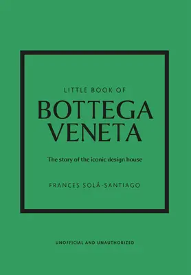 Malá kniha Bottega Veneta: Príbeh ikonického módneho domu - Little Book of Bottega Veneta: The Story of the Iconic Fashion House