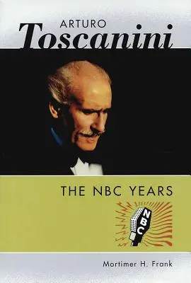 Arturo Toscanini: Roky v NBC - Arturo Toscanini: The NBC Years
