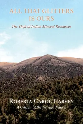 Všetko, čo sa trblieta, je naše: Krádež indiánskych nerastných surovín - All That Glitters Is Ours: The Theft of Indian Mineral Resources