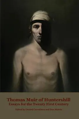 Thomas Muir of Huntershill: Eseje pre dvadsiate prvé storočie - Thomas Muir of Huntershill: Essays for the Twenty First Century
