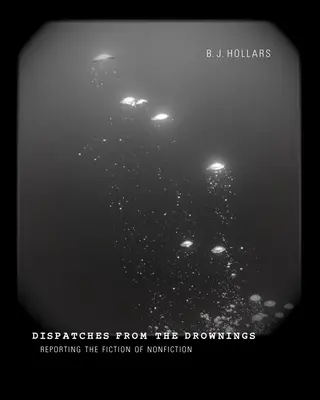 Depeše z utopenín: Reportáže o fikcii v literatúre faktu (The Reporting the Fiction of Nonfiction) - Dispatches from the Drownings: Reporting the Fiction of Nonfiction
