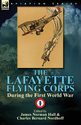 Lafayettov letecký zbor - počas prvej svetovej vojny: 1. diel - The Lafayette Flying Corps-During the First World War: Volume 1