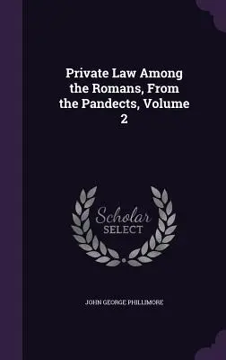 Súkromné právo Rimanov, z pandektov, 2. zväzok - Private Law Among the Romans, From the Pandects, Volume 2