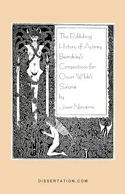 História vydávania kompozícií Aubreyho Beardsleyho k hre Oscara Wildea Salome - The Publishing History of Aubrey Beardsley's Compositions for Oscar Wilde's Salome