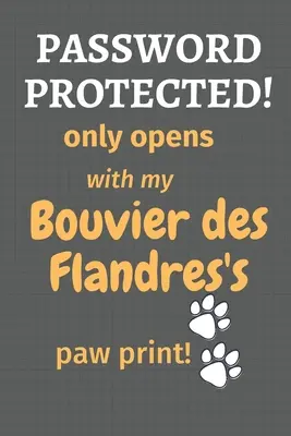 Chránené heslom! otvára sa len s odtlačkom labky môjho Bouvier des Flandres!: Pre fanúšikov Bouvier des Flandres - Password Protected! only opens with my Bouvier des Flandres's paw print!: For Bouvier des Flandres Dog Fans