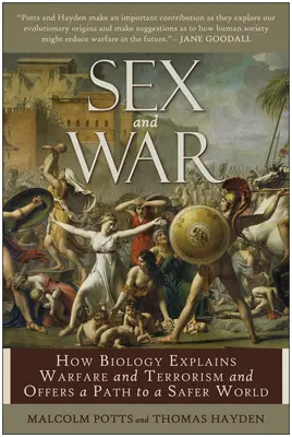 Sex a vojna: Ako biológia vysvetľuje vojny a terorizmus a ponúka cestu k bezpečnejšiemu svetu - Sex and War: How Biology Explains Warfare and Terrorism and Offers a Path to a Safer World