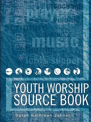 Zdrojová kniha o bohoslužbách pre mládež - Youth Worship Source Book