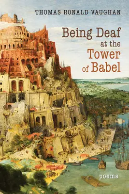 Byť hluchý pri Babylonskej veži: Básne - Being Deaf at the Tower of Babel: Poems