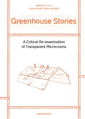 Skleníkové príbehy: A Critical Re-Examination of Transparent Microcosms - Greenhouse Stories: A Critical Re-Examination of Transparent Microcosms