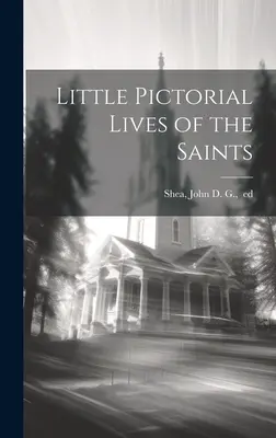 Malé obrázkové životy svätých - Little Pictorial Lives of the Saints