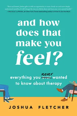 A ako sa pri tom cítite? Všetko, čo ste (N)kedy chceli vedieť o terapii - And How Does That Make You Feel?: Everything You (N)Ever Wanted to Know about Therapy