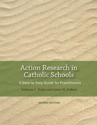 Akčný výskum v katolíckych školách: (druhé vydanie) - Action Research in Catholic Schools: A Step-By-Step Guide for Practitioners (Second Edition)