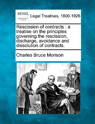 zrušenie zmlúv: A Treatise on the Principles Governing the Rescission, Discharge, Avoidance and Dissolution of Contracts. - Rescission of Contracts: A Treatise on the Principles Governing the Rescission, Discharge, Avoidance and Dissolution of Contracts.