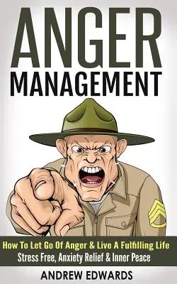 Zvládanie hnevu: Ako sa zbaviť hnevu a žiť plnohodnotný život - bez stresu, úľavy od úzkosti a vnútorného pokoja - Anger Management: How To Let Go Of Anger & Live A Fulfilling Life - Stress Free, Anxiety Relief & Inner Peace