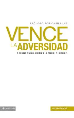 Vence la Adversidad: Triunfando Done Otros Pierden = Prekonáva nepriazeň osudu = Overcomes Adversity - Vence la Adversidad: Triunfando Done Otros Pierden = Overcomes Adversity = Overcomes Adversity