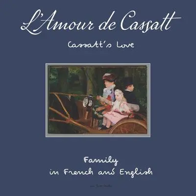 L'Amour de Cassatt / Cassattova láska: Učte sa rodinné vzťahy vo francúzštine a angličtine - L'Amour de Cassatt / Cassatt's Love: Learn Family Relationships in French and English