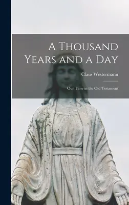 Tisíc rokov a jeden deň; Náš čas v Starom zákone - A Thousand Years and a Day; Our Time in the Old Testament
