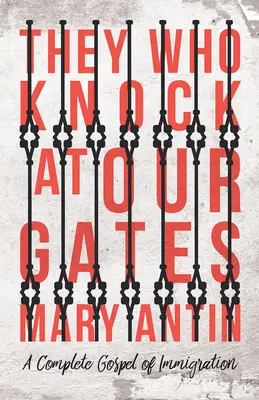 Tí, ktorí klopú na naše brány - Kompletné evanjelium o prisťahovalectve - They Who Knock at Our Gates - A Complete Gospel of Immigration