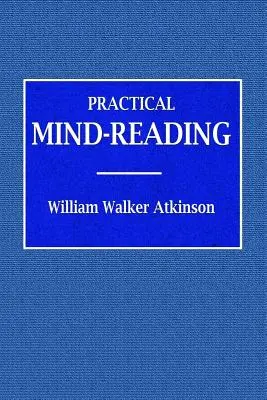 Praktické čítanie myšlienok - Kurz lekcií o transferencii, telepatii, mentálnych prúdoch, mentálnej podpore atď. - Practical Mind-Reading - A Course of Lessons on Tranference, Telepathy, Mental Currents, Mental Rapport, &c.