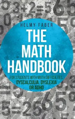 Matematická príručka pre žiakov s matematickými ťažkosťami, dyskalkúliou, dyslexiou alebo ADHD: (ročníky 1-7) - Math Handbook for Students with Math Difficulties, Dyscalculia, Dyslexia or ADHD: (Grades 1-7)
