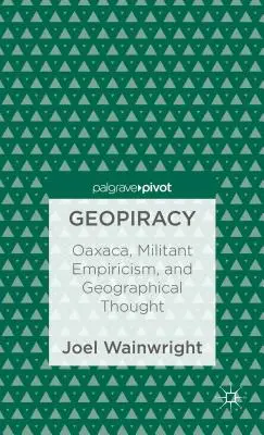 Geopirátstvo: Oaxaca, militantný empirizmus a geografické myslenie - Geopiracy: Oaxaca, Militant Empiricism, and Geographical Thought