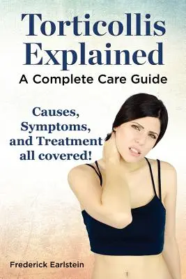 Vysvetlenie tortikolisu. Príčiny, príznaky a liečba: Kompletný sprievodca starostlivosťou - Torticollis Explained. Causes, Symptoms, and Treatment All Covered! a Complete Care Guide