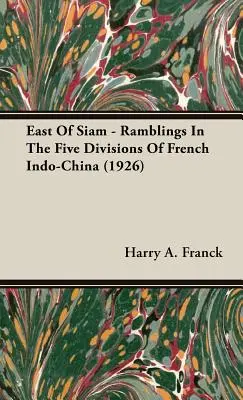Na východ od Siamu - potulky piatimi divíziami francúzskej Indočíny (1926) - East Of Siam - Ramblings In The Five Divisions Of French Indo-China (1926)