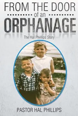 Od dverí sirotinca: Príbeh Hala Phillipsa - From The Door of An Orphanage: The Hal Phillips Story