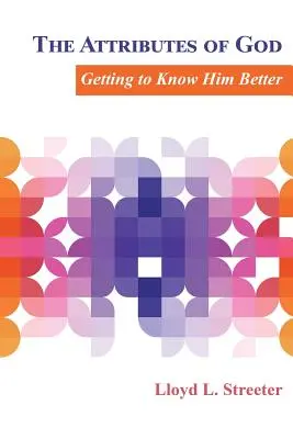 Atribúty Boha: Jeho atribúty: ako ho lepšie spoznať - The Attributes of God: Getting to Know Him Better