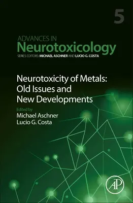 Neurotoxicita kovov: Staré problémy a nový vývoj: Zväzok 5 - Neurotoxicity of Metals: Old Issues and New Developments: Volume 5